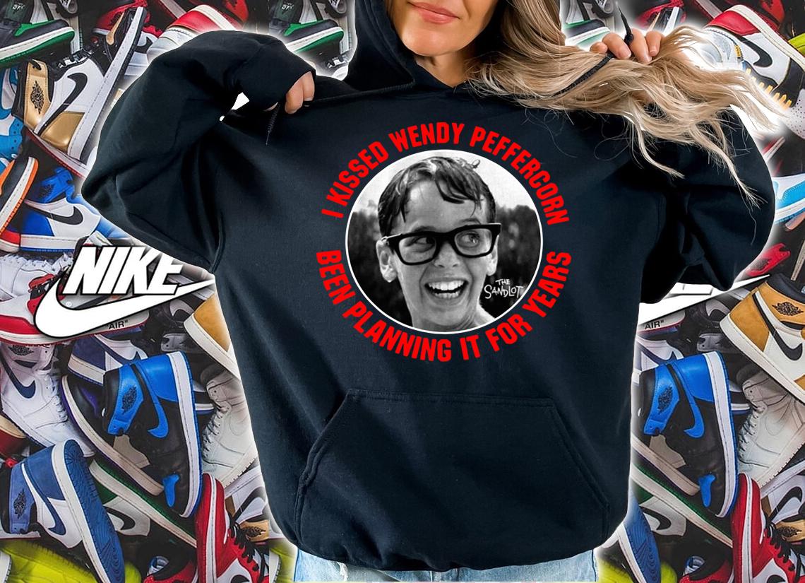 I kissed wendy peffercorn been planning it for years t-shirt hoodie