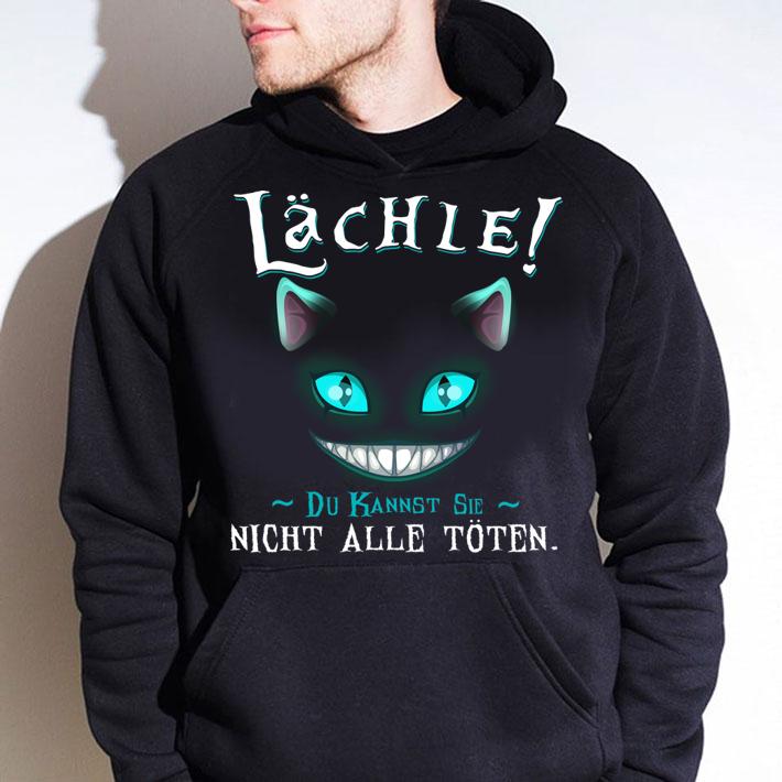 Lächle Du Kannst Sie Nicht Alle Toten t-shirt hoodie