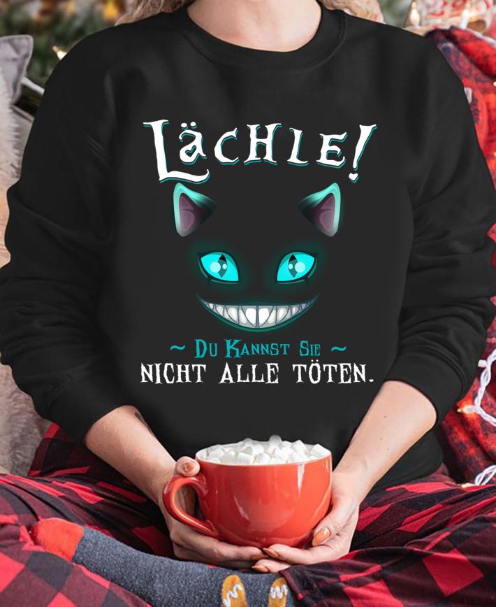 Lächle Du Kannst Sie Nicht Alle Toten t-shirt sweatshirt
