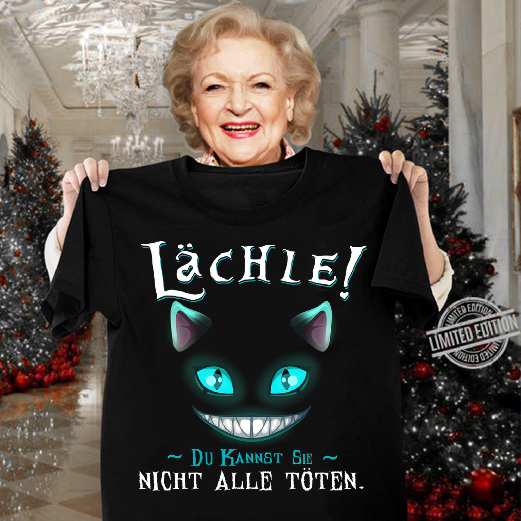 Lächle Du Kannst Sie Nicht Alle Toten t-shirt woman shirt