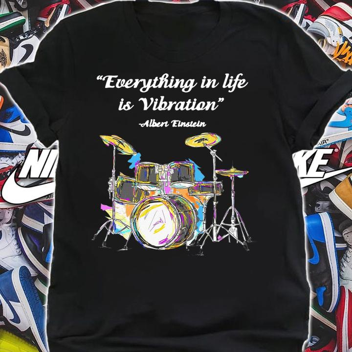 Nice Drummer Everything in life is Vibration Albert Einstein t-shirt shirt