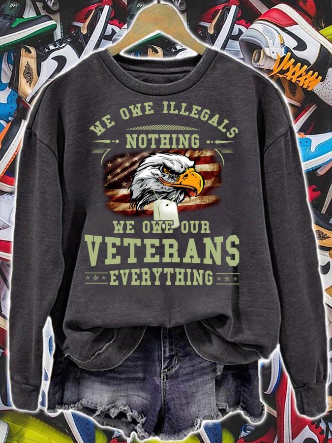 We Owe Illegals Nothing And Our Veterans Everything t-shirt sweatshirt