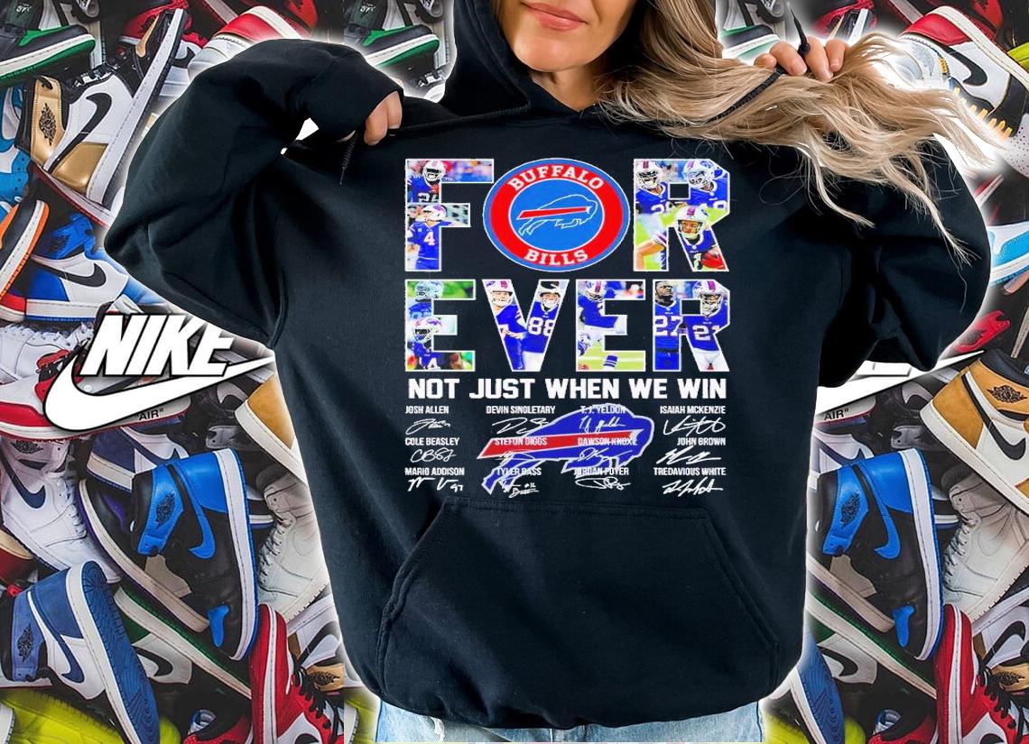 Buffalo Bills forever not just when we win signatures shirt t-shirt hoodie