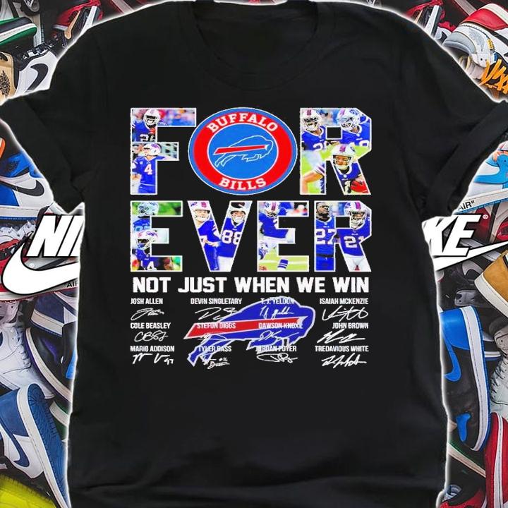 Buffalo Bills forever not just when we win signatures shirt t-shirt shirt