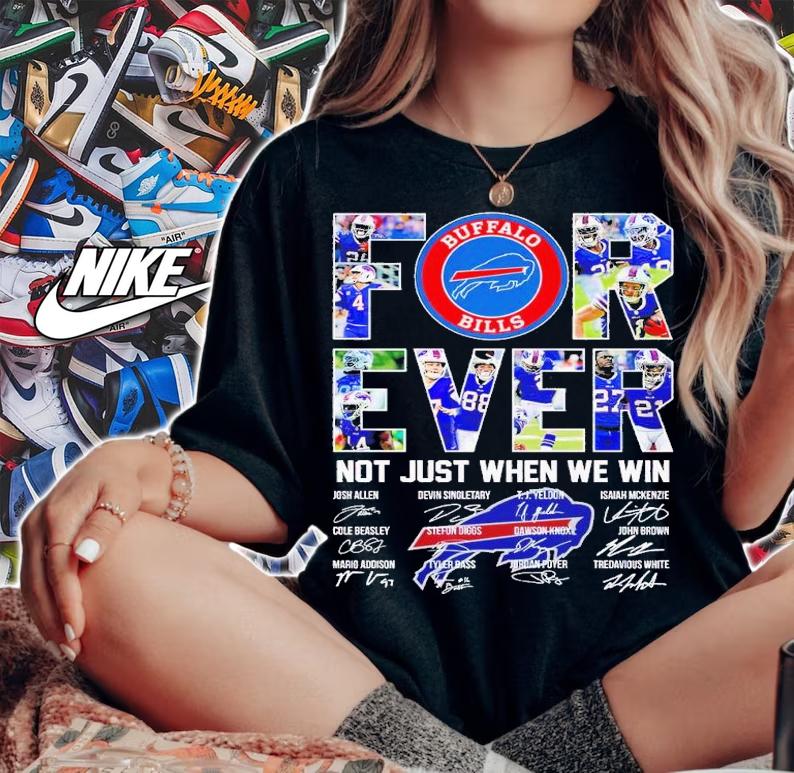 Buffalo Bills forever not just when we win signatures shirt t-shirt woman shirt