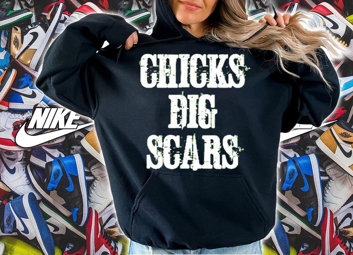 Chicks Dig Scars Shirt t-shirt hoodie
