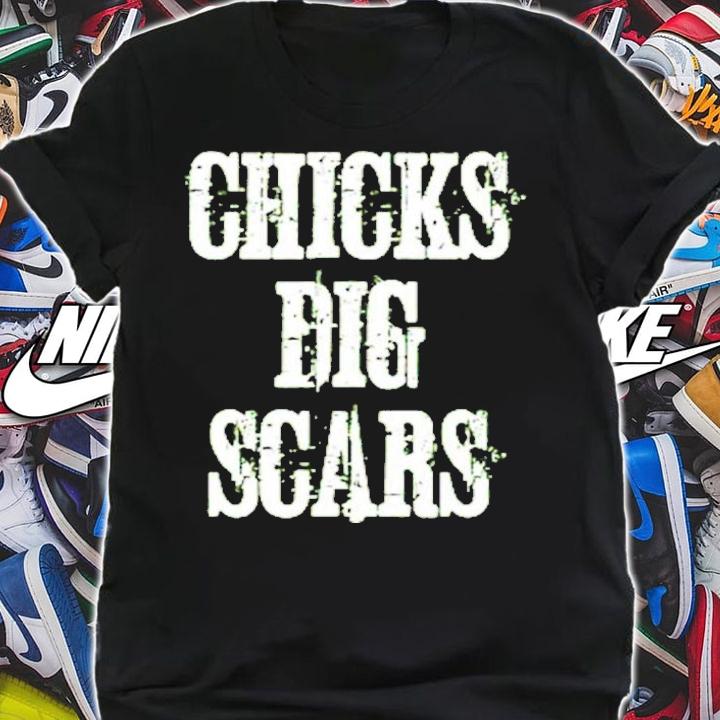 Chicks Dig Scars Shirt t-shirt shirt