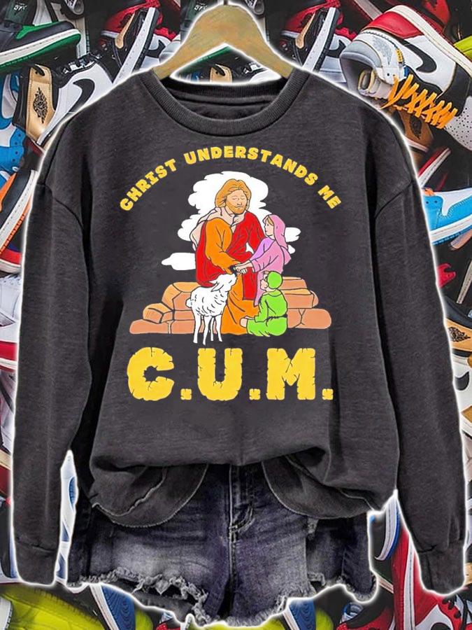 Christ Understands Me CUM shirt t-shirt sweatshirt