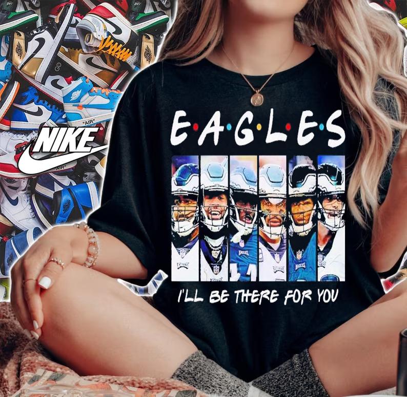 Eagles I'll be there for you shirt t-shirt woman shirt