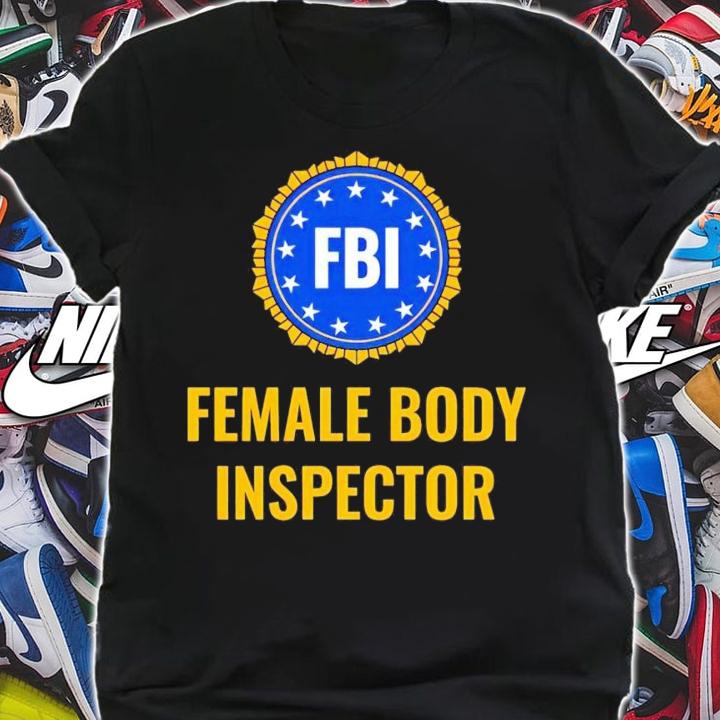 FBI female body inspector shirt t-shirt shirt