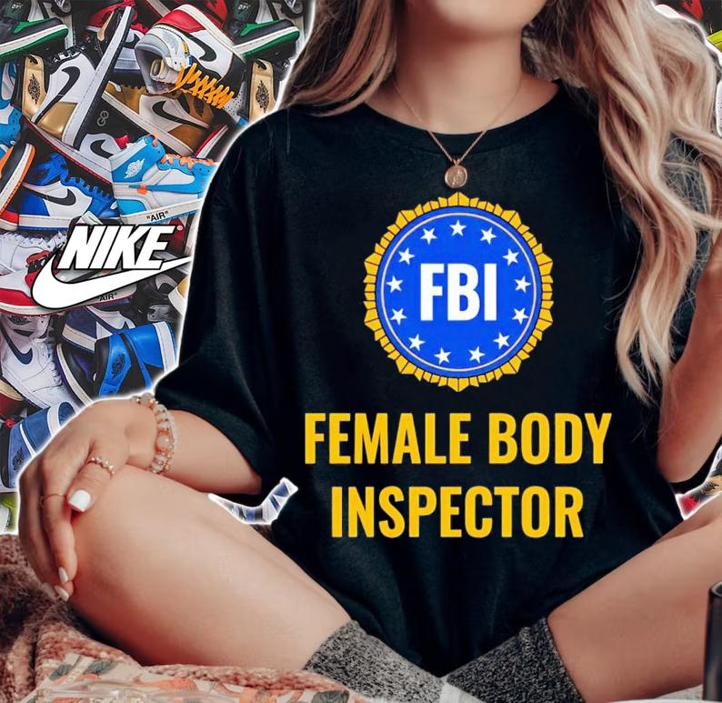 FBI female body inspector shirt t-shirt woman shirt