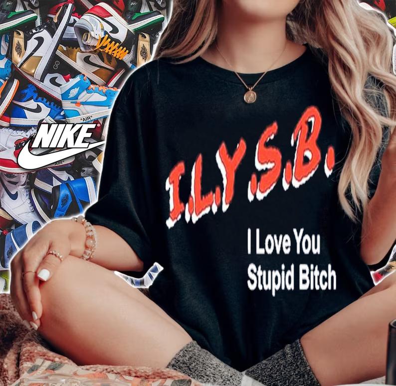 I.L.Y.S.B. I Love You Stupid Bitch Paul Klein Shirt t-shirt woman shirt