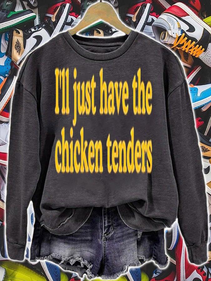 Ill just have the chicken tenders shirt t-shirt sweatshirt