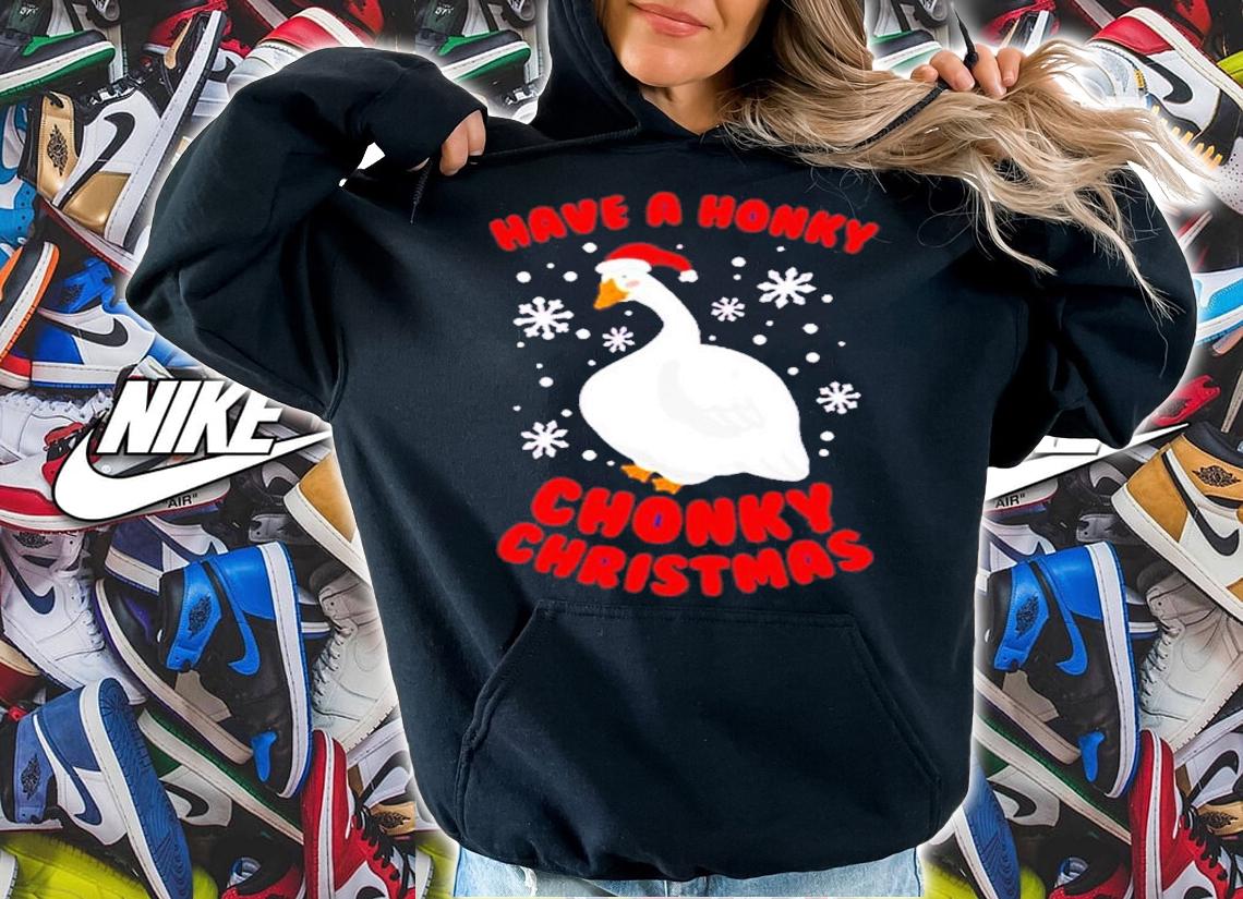 Have A Honky Chonky Christmas Shirt t-shirt hoodie