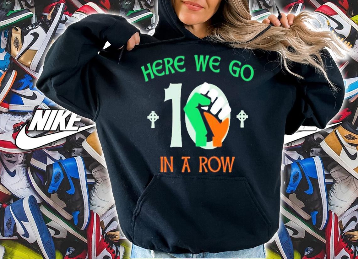 Here We Go 10 In A Row Vertucci Shirt t-shirt hoodie