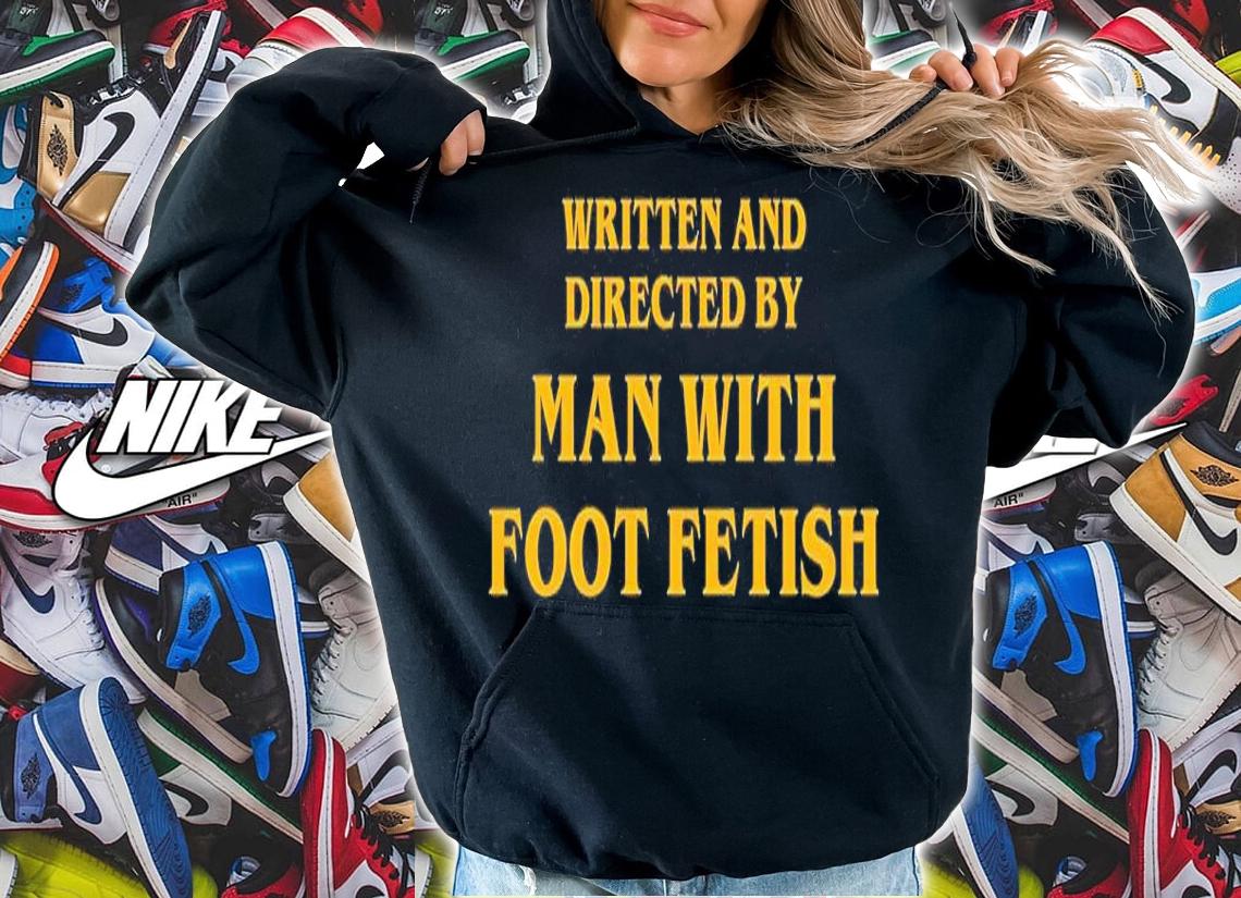 Man With A Foot Fetish shirt t-shirt hoodie