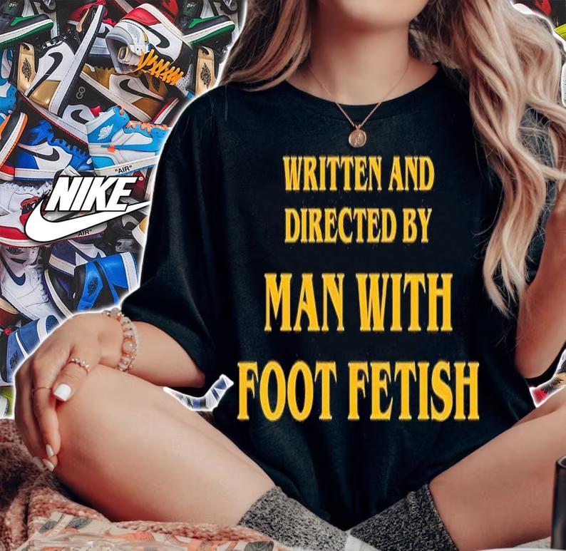 Man With A Foot Fetish shirt t-shirt woman shirt
