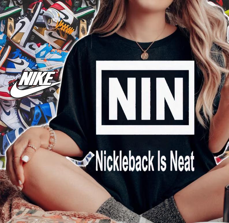 Nin Nickelback is Neat shirt t-shirt woman shirt