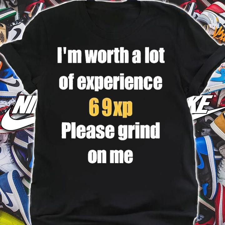Jared Bable I'm worth a lot 69xp please grind on me shirt t-shirt