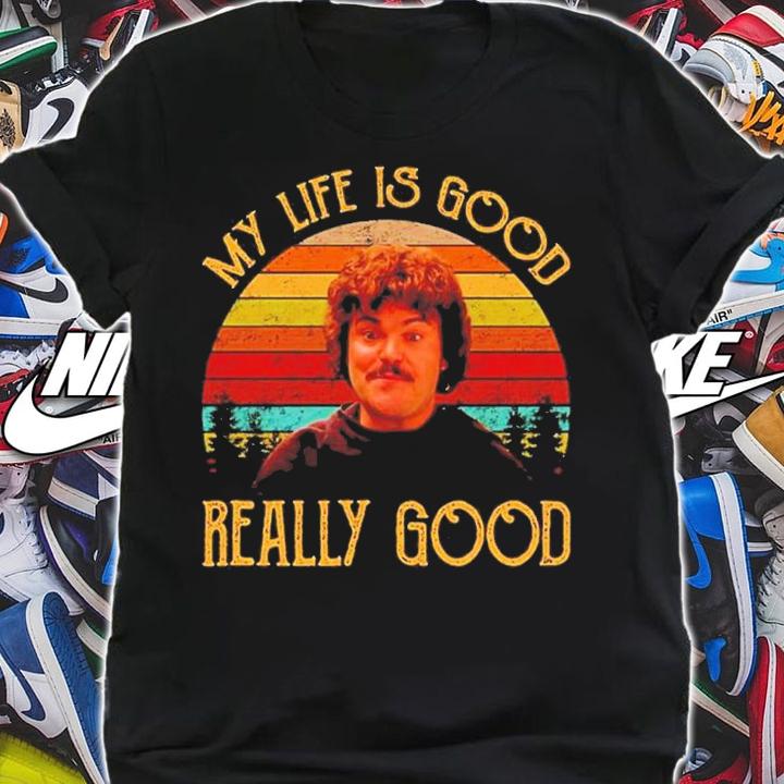 Nacho Libre My Life Is Good Really Good Vintage Shirt t-shirt