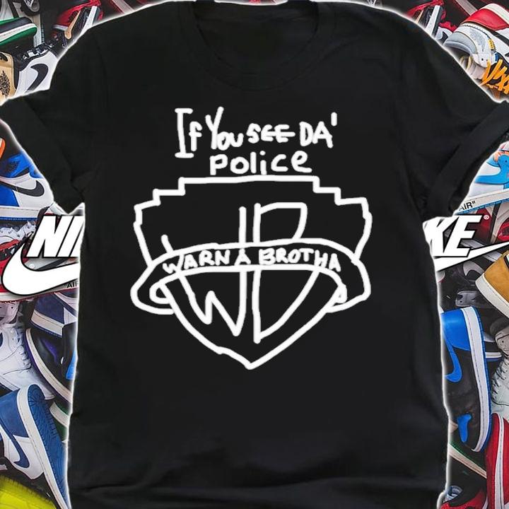 If You See Da' Police Warn a Brotha Hand Drawn shirt t-shirt
