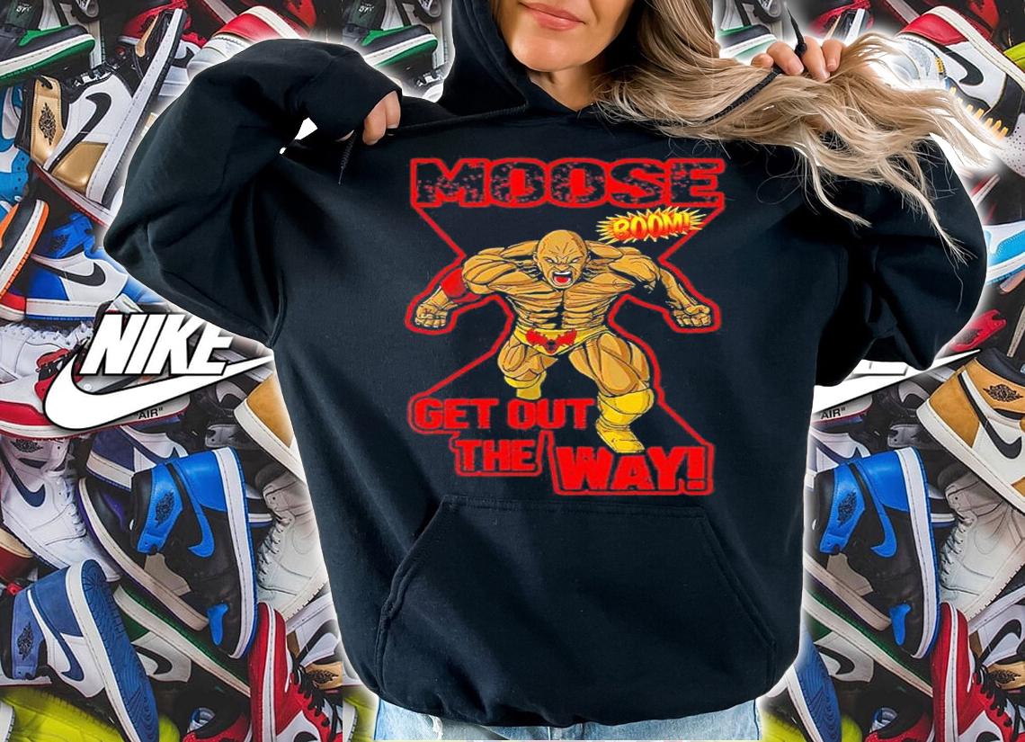 Moose Get Out the Way shirt t-shirt hoodie