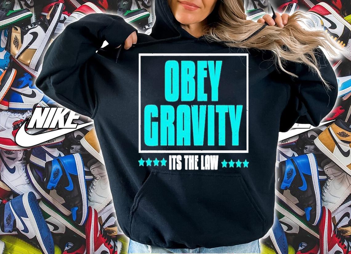 Obey Gravity Its The Law Scientists Obey shirt t-shirt
