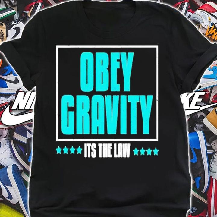 Obey Gravity Its The Law Scientists Obey shirt t-shirt