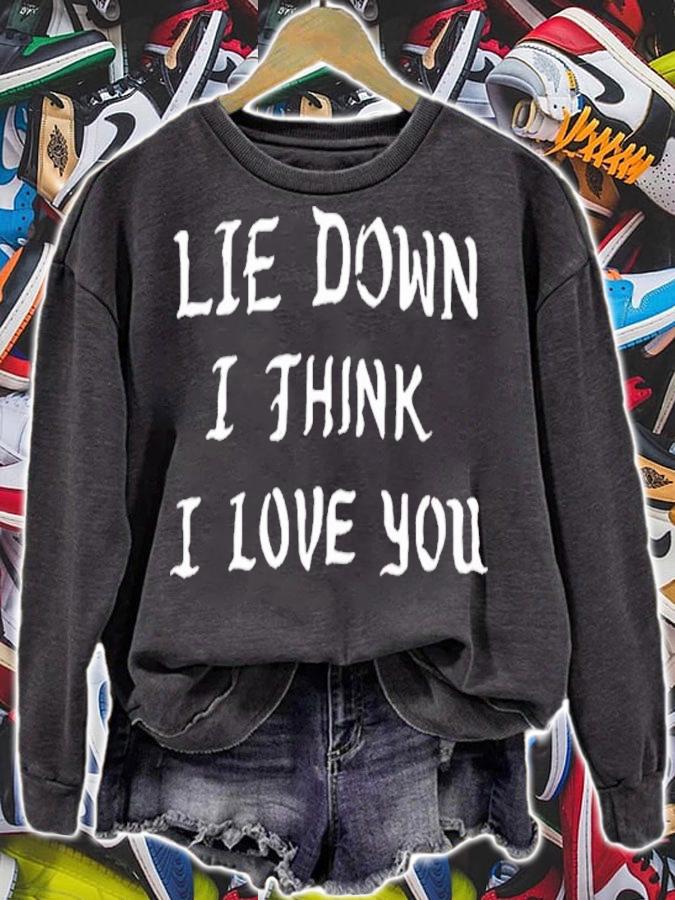 Lie Down I Think I Love You shirt t-shirt sweatshirt