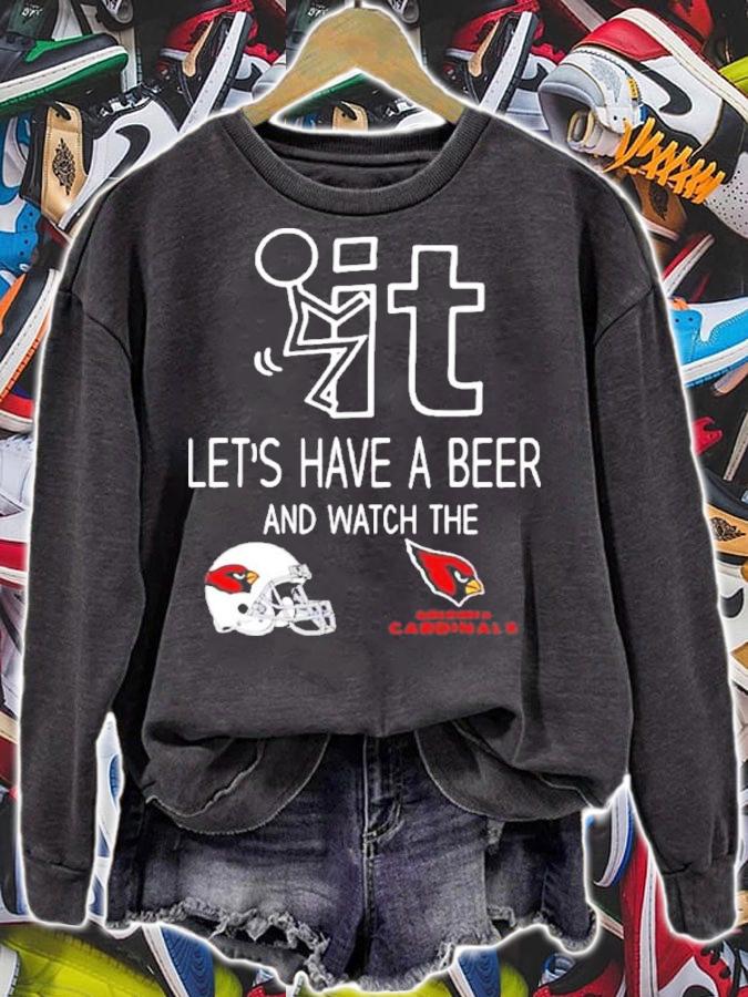 Let's Have A Beer And Watch The Arizona Cardinals Football NFL Shirt t-shirt sweatshirt