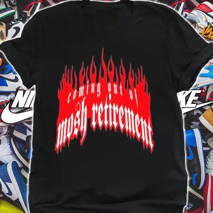 Mosh Retirement shirt t-shirt