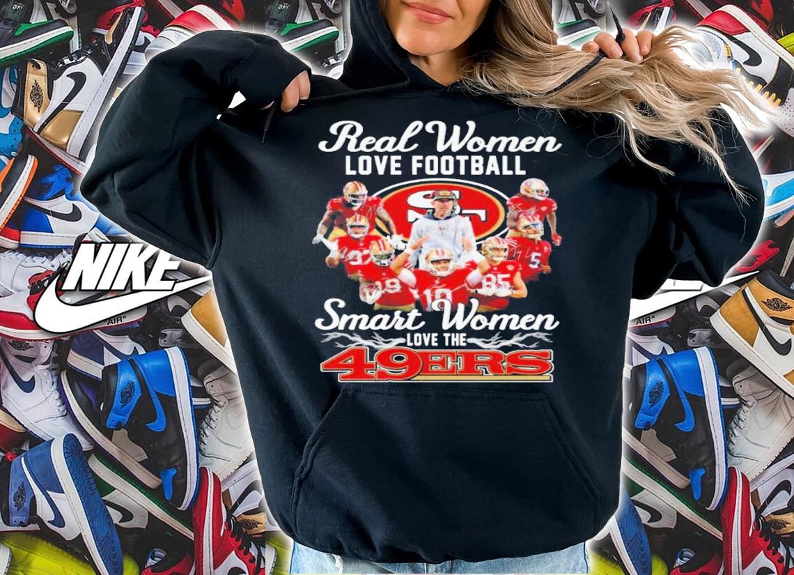 Real Women Love Baseball Smart Women Love San Francisco 49ers Signature Shirt t-shirt hoodie