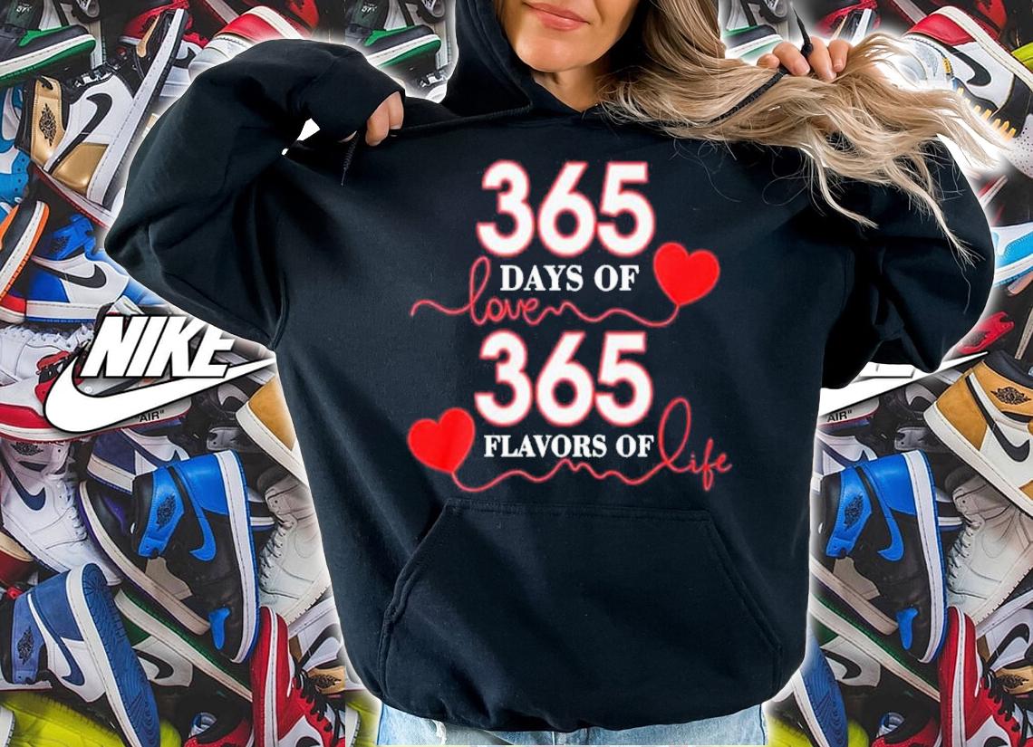 365 Days Of Love 365 Flavors Of Life Shirt t-shirt