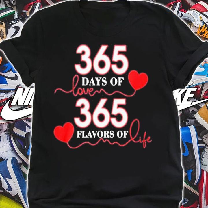 365 Days Of Love 365 Flavors Of Life Shirt t-shirt