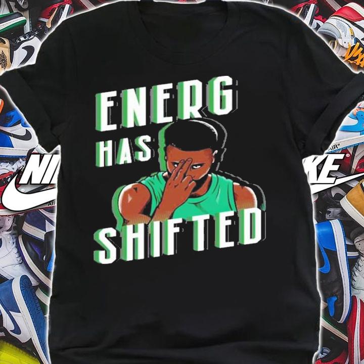 Boston Basketball Energy Has Shifted Shirt t-shirt