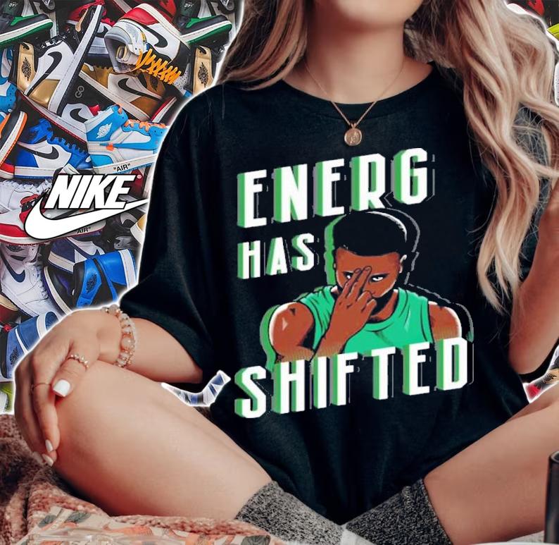 Boston Basketball Energy Has Shifted Shirt t-shirt