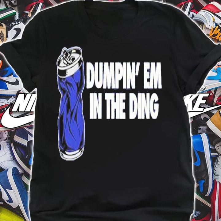 Dumpin' em in the Ding shirt t-shirt