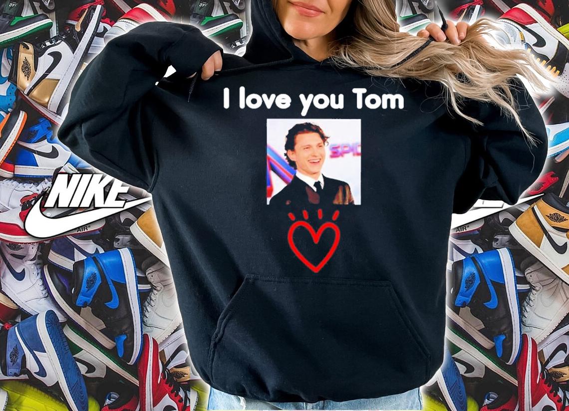 Tom Holland I Love You Tom Shirt t-shirt