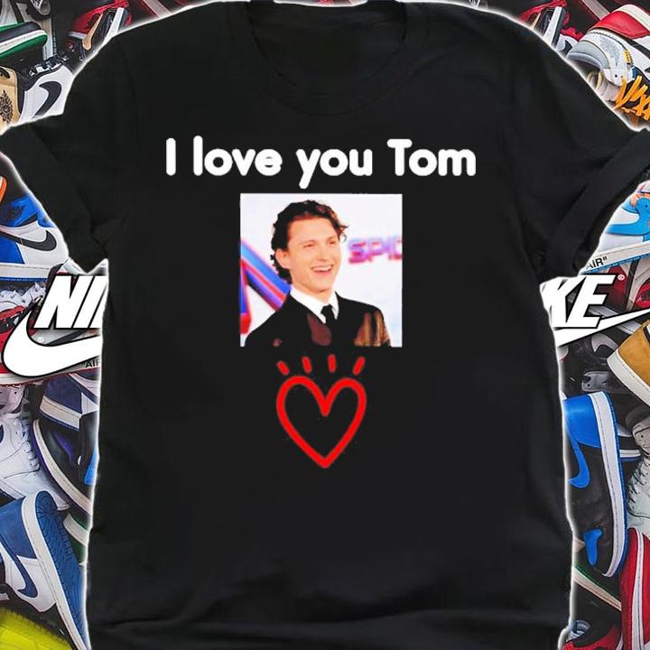 Tom Holland I Love You Tom Shirt t-shirt