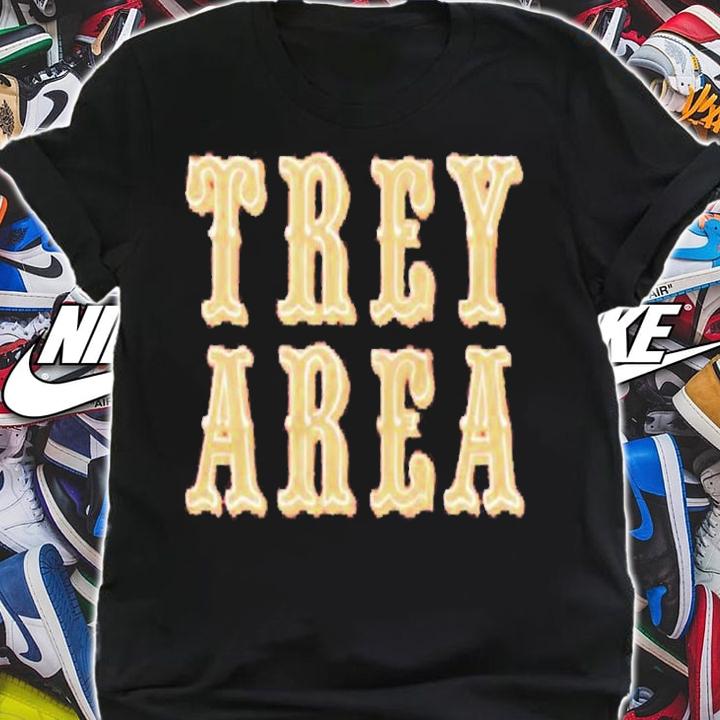 Trey Area T-shirt, hoodie, sweater and tank top t-shirt