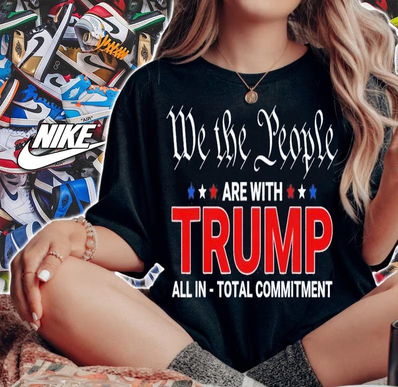 We The People Are With Trump All In Total Commitment T-Shirt t-shirt