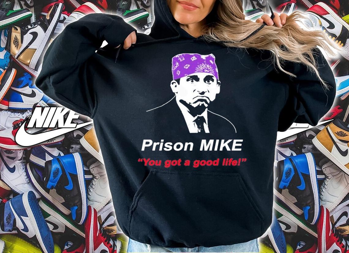 You Got A Good Life! Prison Mike The Office Design Michael Scott T-Shirt t-shirt