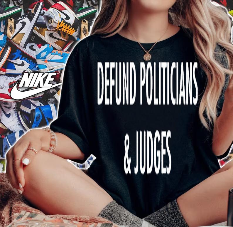 Defund Politicians And Judges T-Shirt t-shirt woman shirt