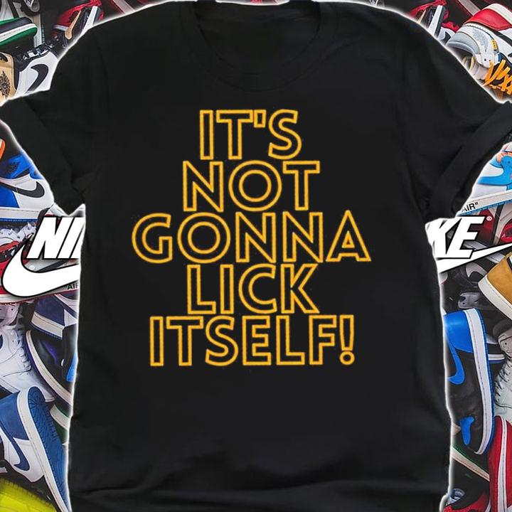 Golden State Warriors It's Not Gonna Lick Itself Shirt t-shirt