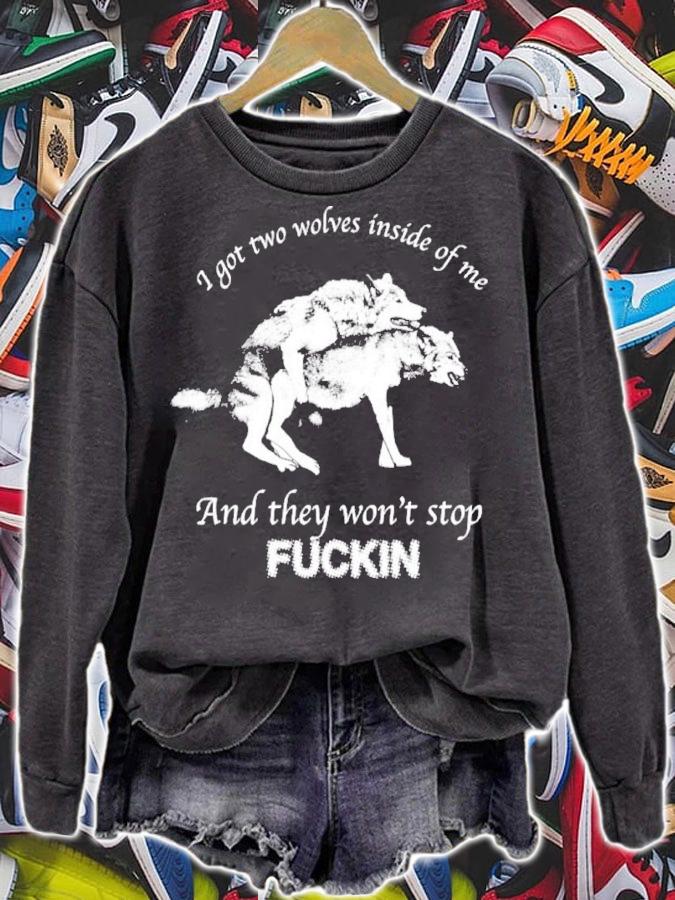 I Got Two Wolves Inside Of Me And They Won't Stop Fuckin Shirt t-shirt sweatshirt