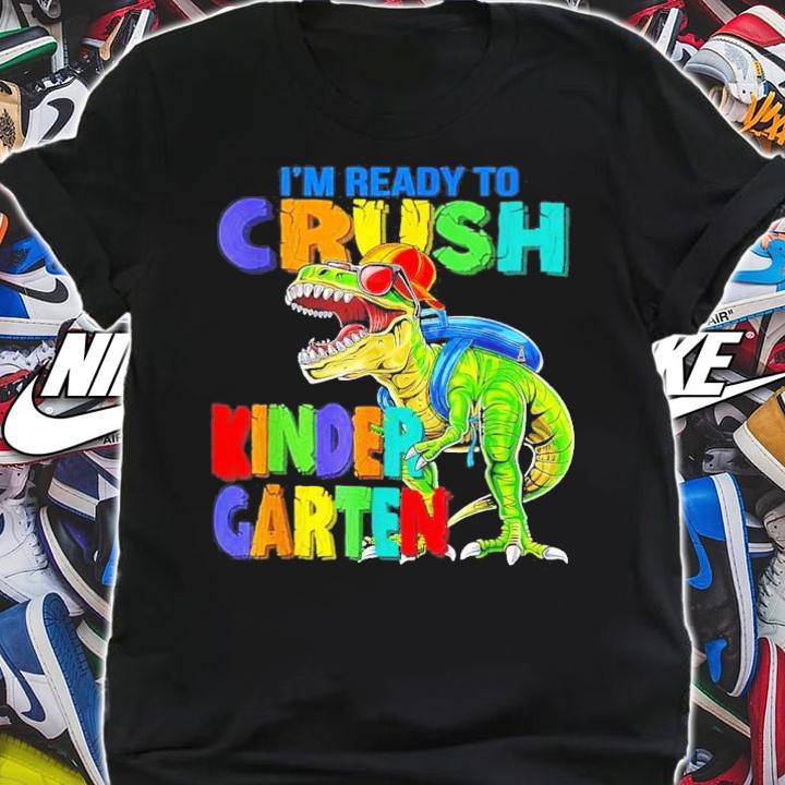 I'm Ready To Crush Kindergarten Back To School Dinosaur T-Shirt t-shirt