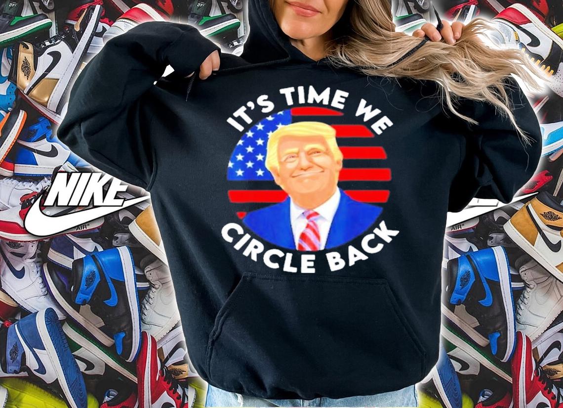 It's Time We Circle Back Pro Trump 2024 American Flag Shirt t-shirt hoodie