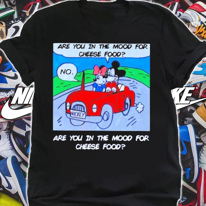 Mickey Are You In The Mood For Cheese Food Shirt t-shirt shirt