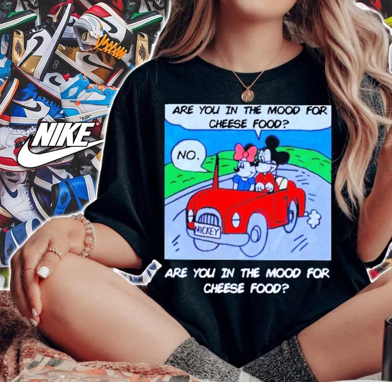 Mickey Are You In The Mood For Cheese Food Shirt t-shirt woman shirt
