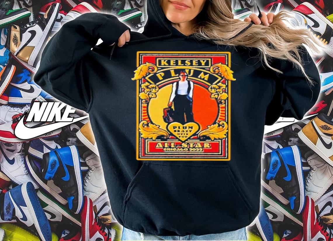 Plum Dawg Plum Crazy Over You Las Vegas Aces Kelsey Plum All Star Chicago 2022 Shirt t-shirt hoodie